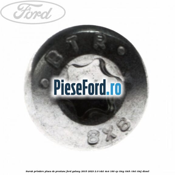 Surub prindere placa de presiune Ford Galaxy 2015-2023 2.0 TDCi 4x4 180 cp T8CG, T8CH, T8CI, T8CJ diesel