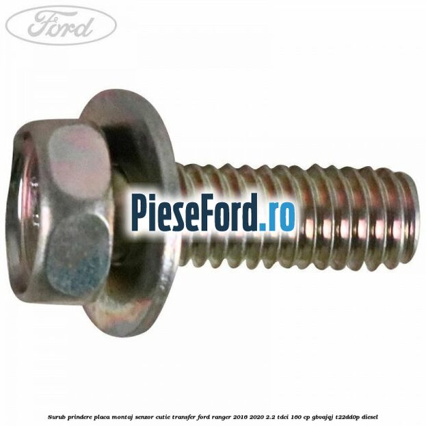 Surub prindere placa montaj senzor cutie transfer Ford Ranger 2016-2020 2.2 TDCi 160 cp GBVAJQJ, T22DD0P diesel