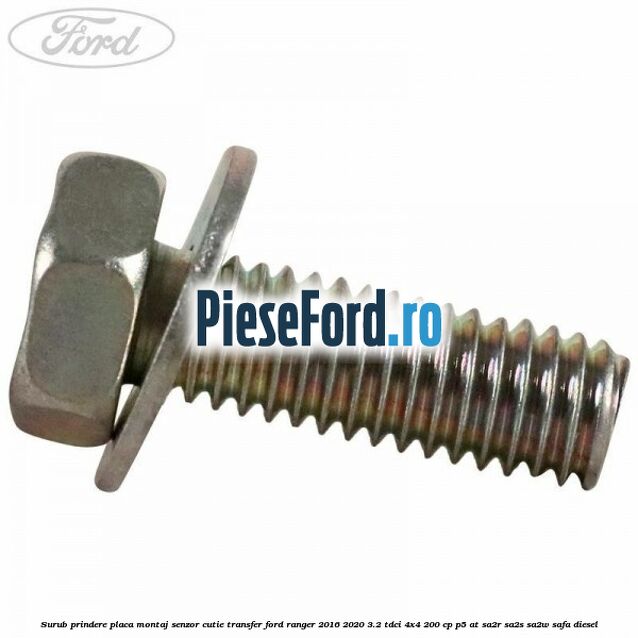 Surub prindere placa montaj senzor cutie transfer Ford Ranger 2016-2020 3.2 TDCi 4x4 200 cp P5-AT, SA2R, SA2S, SA2W, SAFA diesel