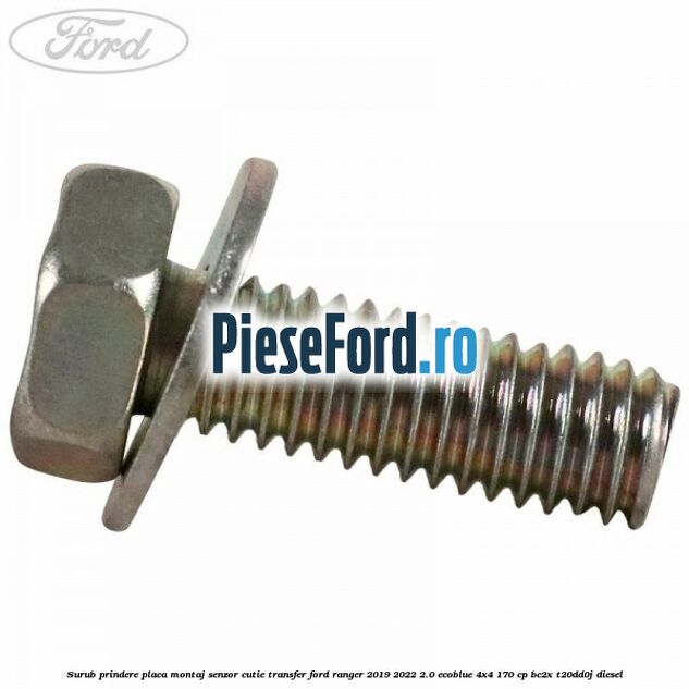 Surub prindere placa montaj senzor cutie transfer Ford Ranger 2019-2022 2.0 EcoBlue 4x4 170 cp Surub prindere placa montaj senzor cutie transfer Ford Ranger 2019-2022 2.0 EcoBlue 4x4 170 cp BC2X, T20DD0J diesel