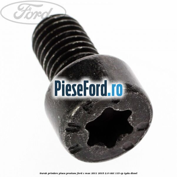 Surub prindere placa presiune Ford C-Max 2011-2015 2.0 TDCi 115 cp TYDA diesel