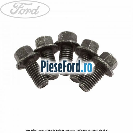 Surub prindere placa presiune Ford Edge 2019-2022 2.0 EcoBlue AWD 238 cp Surub prindere placa presiune Ford Edge 2019-2022 2.0 EcoBlue AWD 238 cp YLCA, YLCB diesel