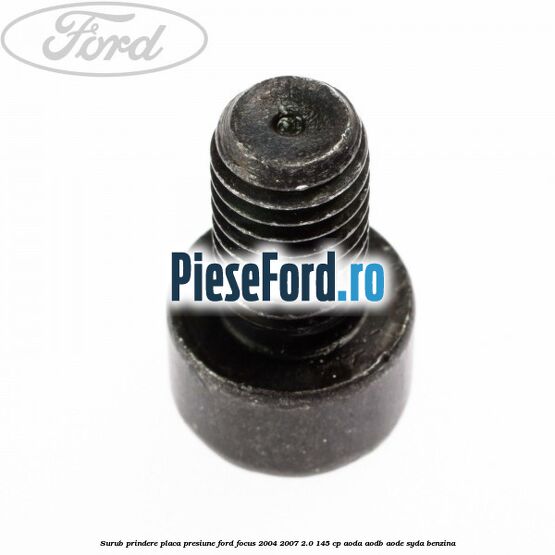 Surub prindere placa presiune Ford Focus 2004-2007 2.0 145 cp AODA, AODB, AODE, SYDA benzina