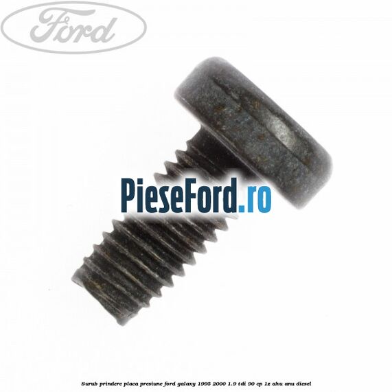 Surub prindere placa presiune Ford Galaxy 1995-2000 1.9 TDI 90 cp 1Z, AHU, ANU diesel