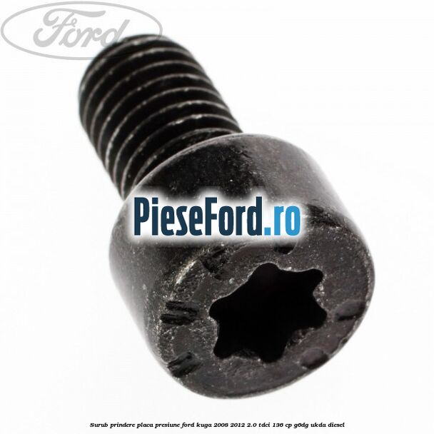 Surub prindere placa presiune Ford Kuga 2008-2012 2.0 TDCi 136 cp G6DG, UKDA diesel