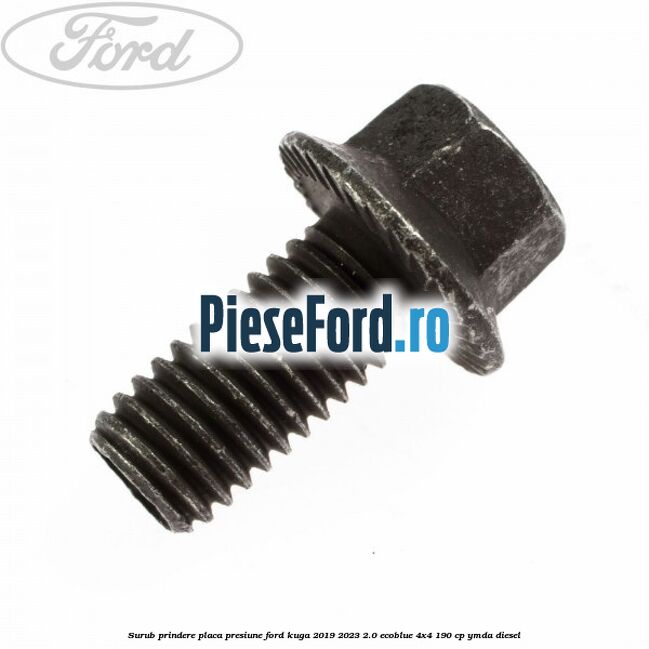 Surub prindere placa presiune Ford Kuga 2019-2023 2.0 EcoBlue 4x4 190 cp YMDA diesel