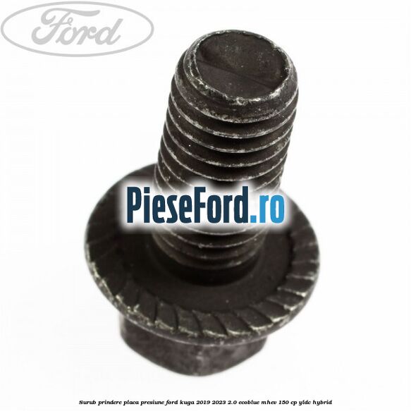 Surub prindere placa presiune Ford Kuga 2019-2023 2.0 EcoBlue mHEV 150 cp Surub prindere placa presiune Ford Kuga 2019-2023 2.0 EcoBlue mHEV 150 cp YLDC hybrid