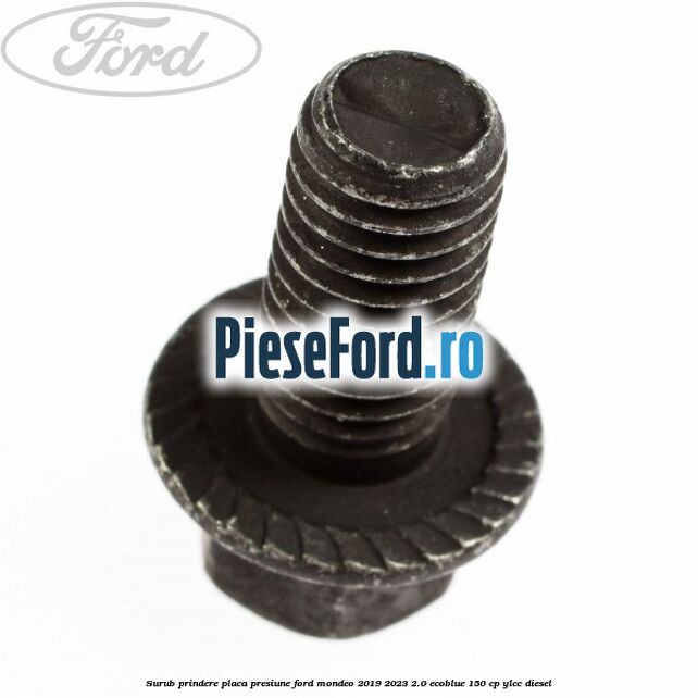 Surub prindere placa presiune Ford Mondeo 2019-2023 2.0 EcoBlue 150 cp YLCC diesel