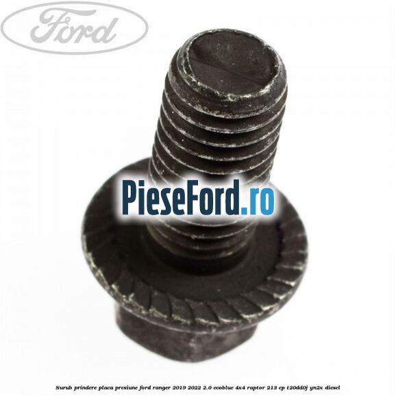 Surub prindere placa presiune Ford Ranger 2019-2022 2.0 EcoBlue 4x4 Raptor 213 cp Surub prindere placa presiune Ford Ranger 2019-2022 2.0 EcoBlue 4x4 Raptor 213 cp T20DD0J, YN2X diesel