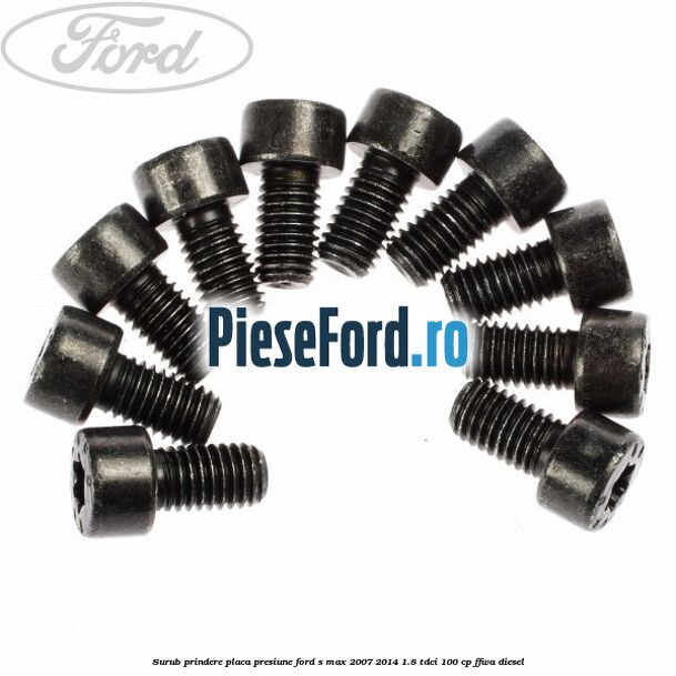 Surub prindere placa presiune Ford S-Max 2007-2014 1.8 TDCi 100 cp FFWA diesel