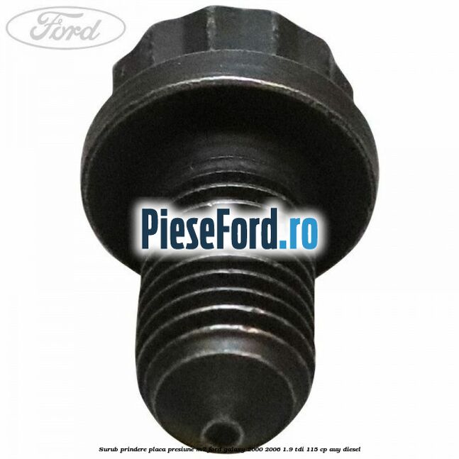Surub prindere placa presiune M7 Ford Galaxy 2000-2006 1.9 TDI 115 cp AUY diesel