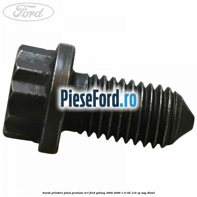 Surub prindere placa presiune M7 Ford Galaxy 2000-2006 1.9 TDI 115 cp AUY diesel