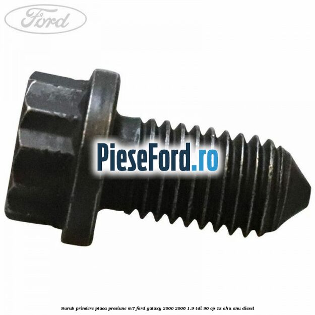 Surub prindere placa presiune M7 Ford Galaxy 2000-2006 1.9 TDI 90 cp 1Z, AHU, ANU diesel