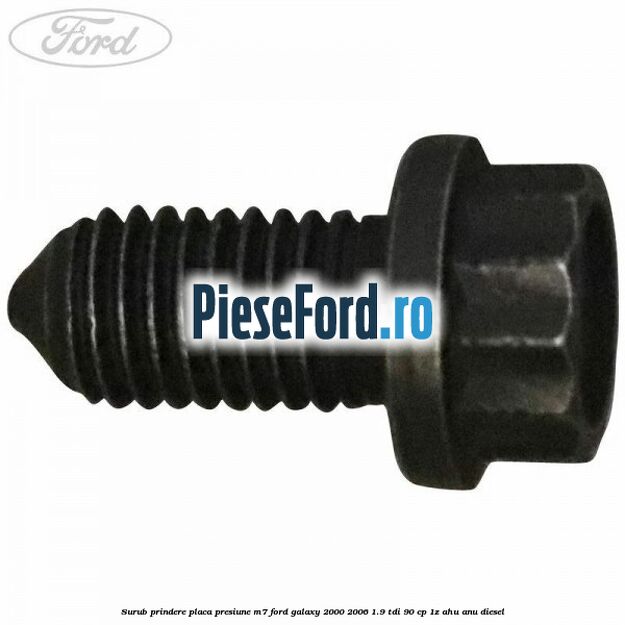 Surub prindere placa presiune M7 Ford Galaxy 2000-2006 1.9 TDI 90 cp 1Z, AHU, ANU diesel