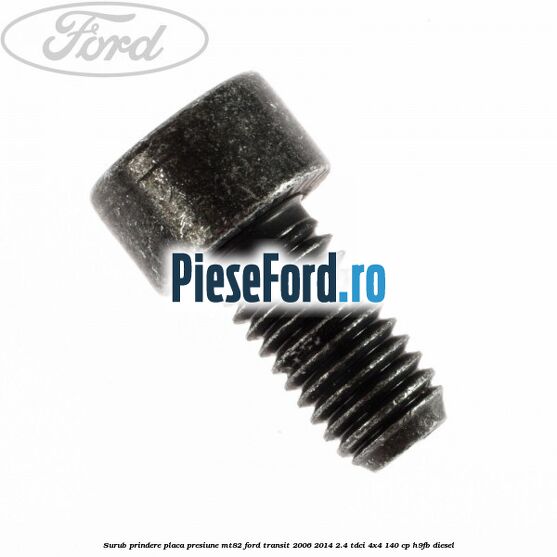 Surub prindere placa presiune MT82 Ford Transit 2006-2014 2.4 TDCi 4x4 140 cp H9FB diesel