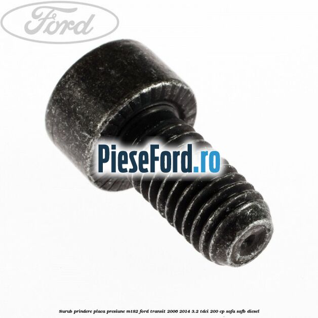 Surub prindere placa presiune MT82 Ford Transit 2006-2014 3.2 TDCi 200 cp SAFA, SAFB diesel