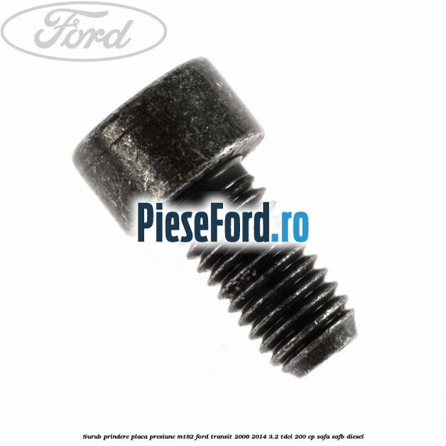 Surub prindere placa presiune MT82 Ford Transit 2006-2014 3.2 TDCi 200 cp SAFA, SAFB diesel