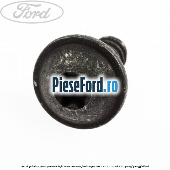 Surub prindere placa protectie inferioara usa bena Ford Ranger 2012-2015 2.2 TDCi 120 cp ENPF, GBVAJPF diesel