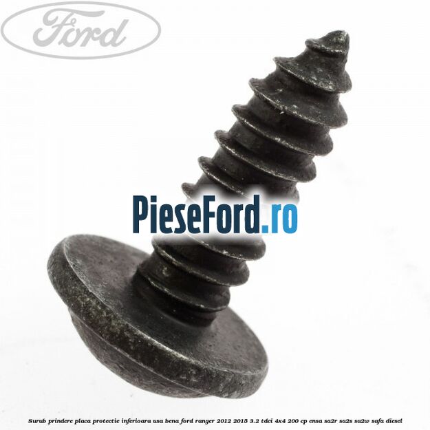 Surub prindere placa protectie inferioara usa bena Ford Ranger 2012-2015 3.2 TDCi 4x4 200 cp ENSA, SA2R, SA2S, SA2W, SAFA diesel