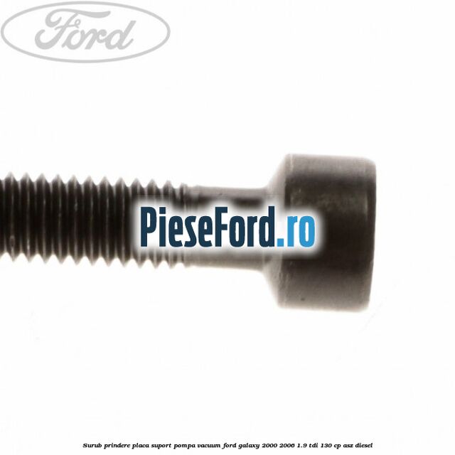 Surub prindere placa suport pompa vacuum Ford Galaxy 2000-2006 1.9 TDI 130 cp ASZ diesel