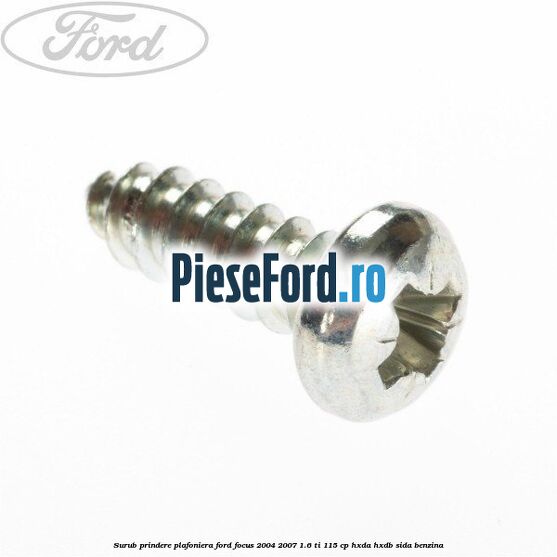 Surub prindere plafoniera Ford Focus 2004-2007 1.6 Ti 115 cp Surub prindere plafoniera Ford Focus 2004-2007 1.6 Ti 115 cp HXDA, HXDB, SIDA benzina