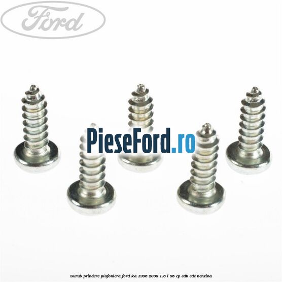 Surub prindere plafoniera Ford Ka 1996-2008 1.6 i 95 cp Surub prindere plafoniera Ford Ka 1996-2008 1.6 i 95 cp CDB, CDC benzina