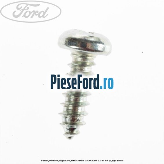 Surub prindere plafoniera Ford Transit 2000-2006 2.0 DI 86 cp F3FA diesel