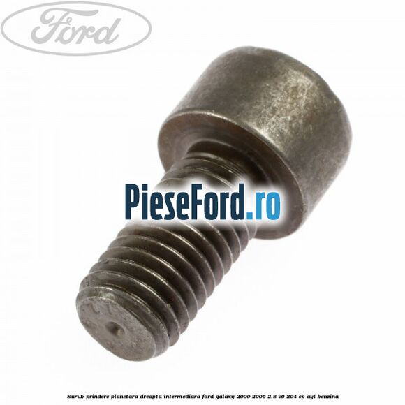Surub prindere planetara dreapta intermediara Ford Galaxy 2000-2006 2.8 V6 204 cp Surub prindere planetara dreapta intermediara Ford Galaxy 2000-2006 2.8 V6 204 cp AYL benzina