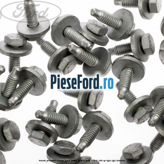 Surub prindere plansa bord, aripa Ford B-Max 1.6 Ti 105 cp IQJA, IQJC benzina