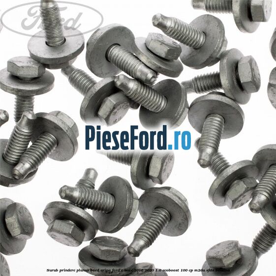 Surub prindere plansa bord, aripa Ford C-Max 2016-2020 1.0 EcoBoost 100 cp M2DA, SFDA benzina