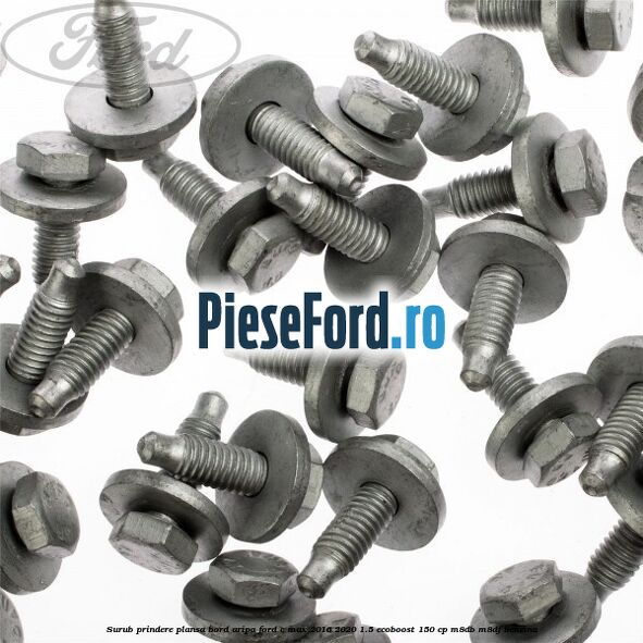 Surub prindere plansa bord, aripa Ford C-Max 2016-2020 1.5 EcoBoost 150 cp M8DB, M8DF benzina