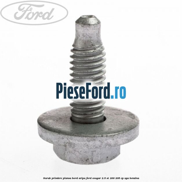 Surub prindere plansa bord, aripa Ford Cougar 2.5 ST 200 205 cp SGA benzina