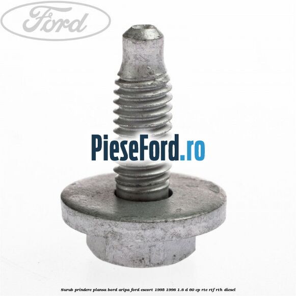 Surub prindere plansa bord, aripa Ford Escort 1995-1998 1.8 D 60 cp RTE, RTF, RTH diesel