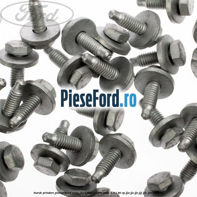 Surub prindere plansa bord, aripa Ford Fiesta 1996-2001 1.3 i 50 cp JJA, JJC, JJE, JJJ, JJK, JJM benzina