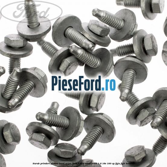 Surub prindere plansa bord, aripa Ford Fiesta 2002-2005 1.6 16V 100 cp FYJA, FYJB benzina