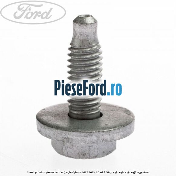 Surub prindere plansa bord, aripa Ford Fiesta 2017-2023 1.5 TDCi 85 cp Surub prindere plansa bord, aripa Ford Fiesta 2017-2023 1.5 TDCi 85 cp XUJC, XUJD, XUJE, XUJF, XUJG diesel