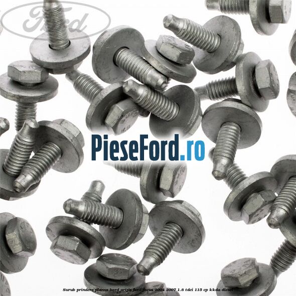 Surub prindere plansa bord, aripa Ford Focus 2004-2007 1.8 TDCi 115 cp Surub prindere plansa bord, aripa Ford Focus 2004-2007 1.8 TDCi 115 cp KKDA diesel