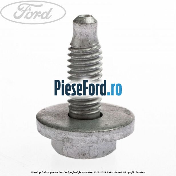 Surub prindere plansa bord, aripa Ford Focus Active 2019-2023 1.0 EcoBoost 85 cp SFDC benzina