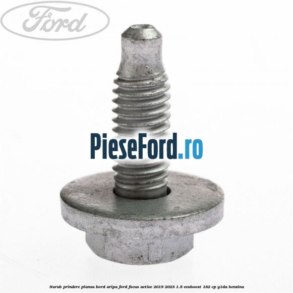 Surub prindere plansa bord, aripa Ford Focus Active 2019-2023 1.5 EcoBoost 182 cp Y1DA benzina