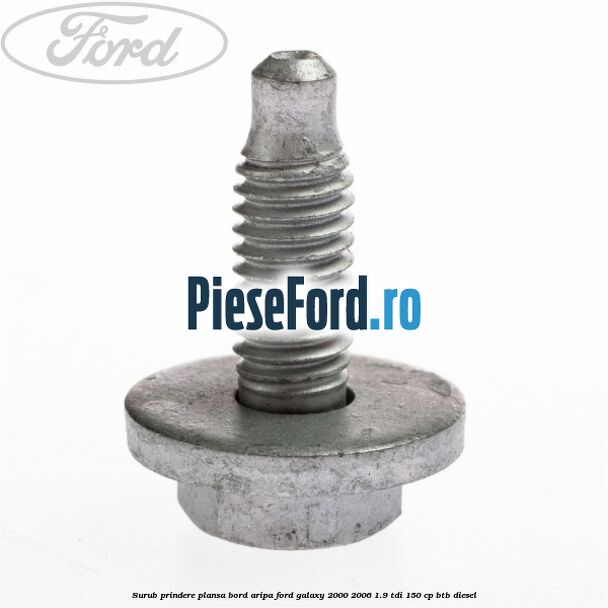 Surub prindere plansa bord, aripa Ford Galaxy 2000-2006 1.9 TDI 150 cp BTB diesel