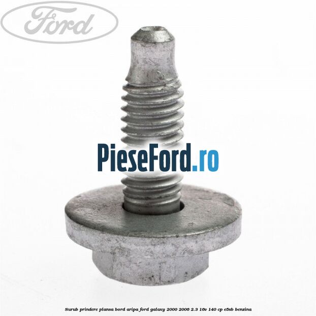 Surub prindere plansa bord, aripa Ford Galaxy 2000-2006 2.3 16V 140 cp E5SB benzina