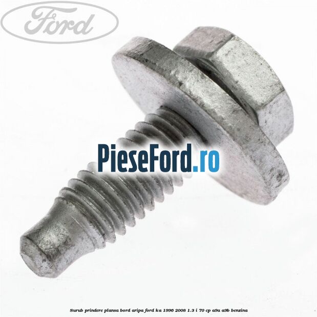 Surub prindere plansa bord, aripa Ford Ka 1996-2008 1.3 i 70 cp A9A, A9B benzina