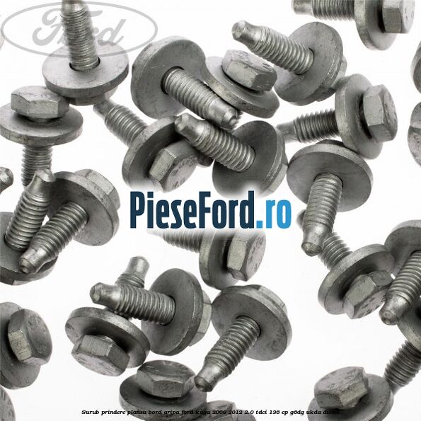 Surub prindere plansa bord, aripa Ford Kuga 2008-2012 2.0 TDCi 136 cp G6DG, UKDA diesel