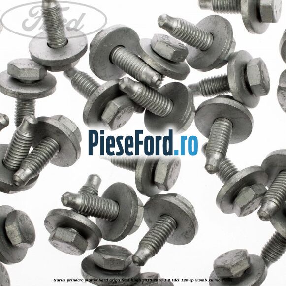 Surub prindere plansa bord, aripa Ford Kuga 2016-2018 1.5 TDCi 120 cp XWMB, XWMC diesel