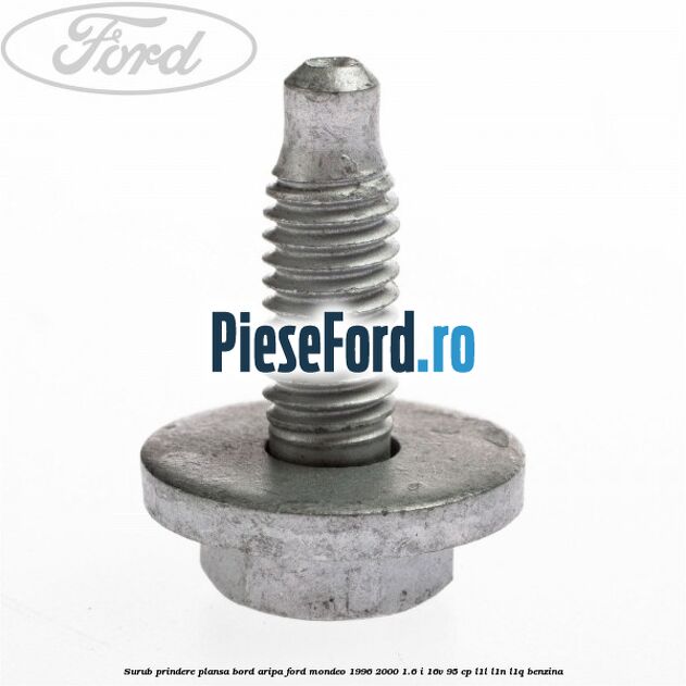 Surub prindere plansa bord, aripa Ford Mondeo 1996-2000 1.6 i 16V 95 cp L1L, L1N, L1Q benzina