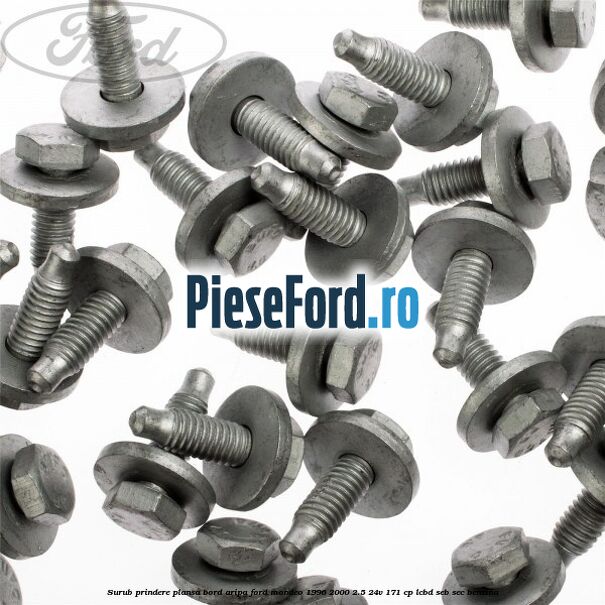 Surub prindere plansa bord, aripa Ford Mondeo 1996-2000 2.5 24V 171 cp LCBD, SEB, SEC benzina