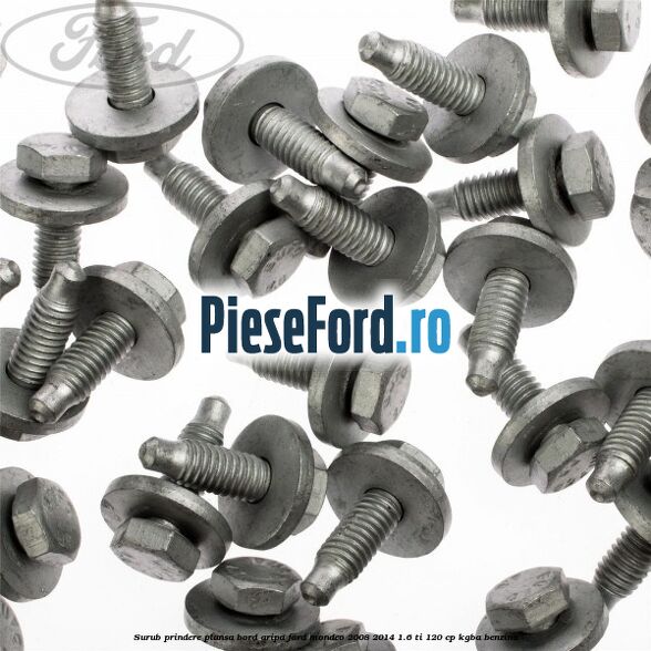 Surub prindere plansa bord, aripa Ford Mondeo 2008-2014 1.6 Ti 120 cp Surub prindere plansa bord, aripa Ford Mondeo 2008-2014 1.6 Ti 120 cp KGBA benzina