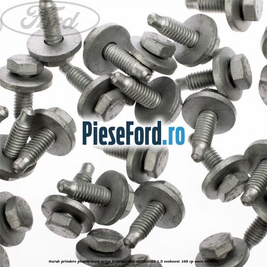 Surub prindere plansa bord, aripa Ford Mondeo 2019-2023 1.5 EcoBoost 165 cp Surub prindere plansa bord, aripa Ford Mondeo 2019-2023 1.5 EcoBoost 165 cp UNCN benzina