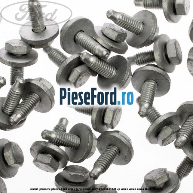 Surub prindere plansa bord, aripa Ford S-Max 2007-2014 2.0 145 cp AOWA, AOWB, TBWA, TBWB benzina
