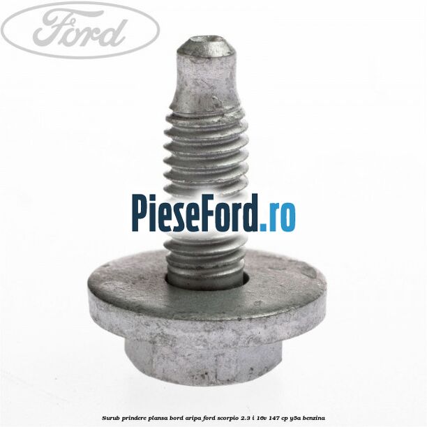 Surub prindere plansa bord, aripa Ford Scorpio 2.3 i 16V 147 cp Y5A benzina